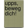 Upps, beweg dich! door Ursel Scheffler