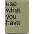 Use What You Have