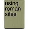 Using Roman Sites door Mike Corbishley