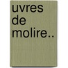 Uvres de Molire.. by re Moli