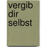 Vergib dir selbst door Anselm Gr