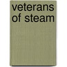 Veterans Of Steam by Colin Garratt