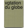 Vgtation Du Globe by Petr Aleksandrovich Chikhachev