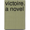 Victoire. A Novel by Mary Clemmer