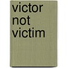 Victor Not Victim door Dr. Mark Gugliotti Pt
