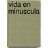 Vida En Minuscula
