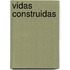 Vidas Construidas
