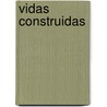 Vidas Construidas door Javier Rodriguez Marcoas
