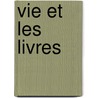 Vie Et Les Livres by Anonymous Anonymous