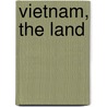 Vietnam, The Land by Bobbie Kalman