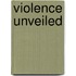 Violence Unveiled