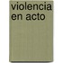 Violencia en Acto