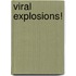 Viral Explosions!