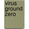 Virus Ground Zero by Edward Regis