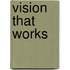 Vision That Works