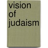Vision of Judaism by Daniel C. Cohn-Sherbok