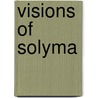 Visions Of Solyma by John McDowell Leavitt