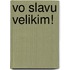 Vo Slavu Velikim!