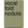 Vocal Fold Nodule door Miriam T. Timpledon