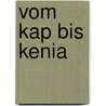 Vom Kap bis Kenia door Edith Werner