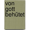 Von Gott behütet by Günter Riediger