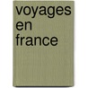 Voyages En France by Victor Eugne Ardouin-Dumazet