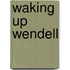 Waking Up Wendell