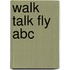 Walk Talk Fly Abc
