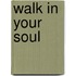 Walk in Your Soul