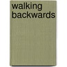 Walking Backwards door Dennis Barone