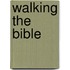 Walking The Bible