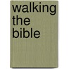 Walking The Bible door Bruce S. Feiler
