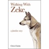 Walking With Zeke door Chris Clarke