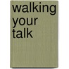 Walking Your Talk door Lavinia Plonka