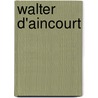 Walter D'Aincourt by Miriam T. Timpledon