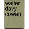 Walter Davy Cowan by Miriam T. Timpledon