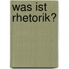 Was ist Rhetorik? door Joachim Knape