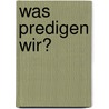 Was predigen wir? door Reiner Knieling