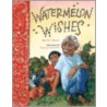 Watermelon Wishes by Lisa Moser