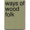 Ways Of Wood Folk door William Joseph Long