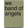 We Band of Angels door Elizabeth M. Norman