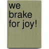 We Brake For Joy! door Thelma Wells