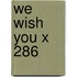 We Wish You X 286