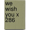 We Wish You X 286 by Willcocks