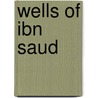 Wells of Ibn Saud door D. van der Meulen