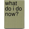 What Do I Do Now? door Mary Cole Roberts