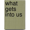 What Gets Into Us door Moira Crone