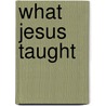 What Jesus Taught by Arthur Wakefield Slaten