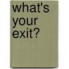 What's Your Exit? by Joe Vallese