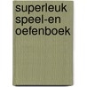 Superleuk speel-en oefenboek